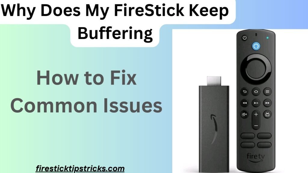 Why Does My FireStick Keep Buffering? and How to Fix Common Issues