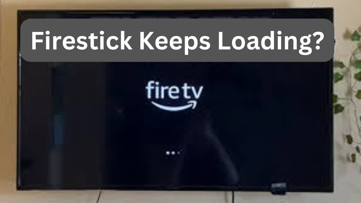 Firestick Keeps Loading? Here’s How to Fix It in 2024